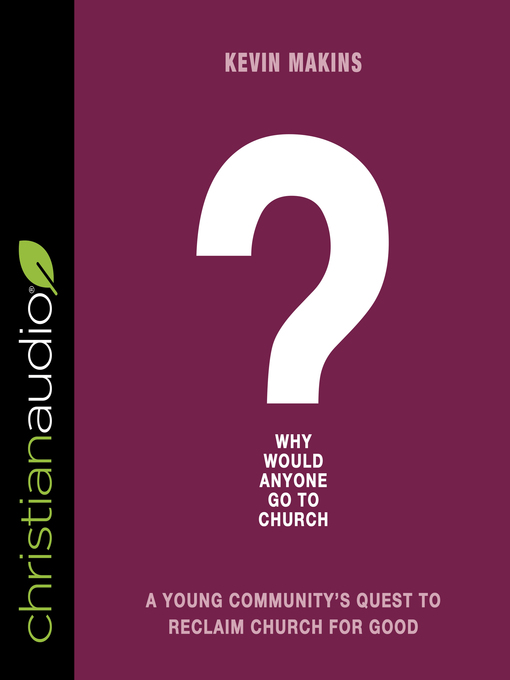 Title details for Why Would Anyone Go to Church? by Kevin Makins - Wait list